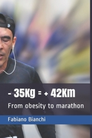 - 35Kg = + 42Km: From obesity to marathon 1521017638 Book Cover