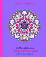 25 Mandala Designs For Stress-Relief and Relaxation: Adult Coloring Book 1715362764 Book Cover