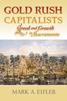 Gold Rush Capitalists: Greed and Growth in Sacramento 0826328229 Book Cover