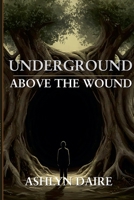 Underground, Above the Wound: A Novel of Gaza B0FQPK7YYM Book Cover