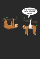 And You Think That You Are Lazy?: 6x9 Zoll ca. DIN A5 Faultier Notizheft leer 120 Seiten leeres Faultier Notizbuch f�r Notizen in Schule, Universit�t, Arbeit oder zuhause. Eine tolles Geschenk f�r Ihr 1678595837 Book Cover