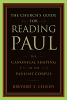 The Canonical Shaping of the Pauline Corpus: The Church's Guide for Reading Paul 0802862780 Book Cover