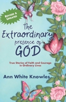 The Extraordinary Presence of God: True Stories of Faith and Courage in Ordinary Lives 1948026538 Book Cover