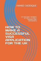 HOW TO MAKE A SUCCESSFUL VISA APPLICATION FOR THE UK: ILR FOR FAMILY MEMBERS OF TIER 1, 2 & TIER 5 MIGRANTS (PBS DEPENDENTS) 1090709773 Book Cover