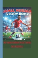 JAMAL MUSIALA STORY BOOK: The Young German Talent Taking Over Football! (Little Legends: Young Athletes Who Inspire) B0F21YXXK2 Book Cover