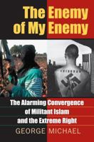 The Enemy of My Enemy: The Alarming Convergence of Militant Islam And the Extreme Right 0700614443 Book Cover
