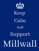 Keep Calm And Support Millwall: Millwall Notebook/ journal/ Notepad/ Diary For Fans. Men, Boys, Women, Girls And Kids | 100 Black Lined Pages | 8.5 x 11 inches | A4 1674659466 Book Cover