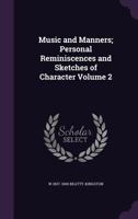 Music and Manners; Personal Reminiscences and Sketches of Character; Volume 2 3337014216 Book Cover