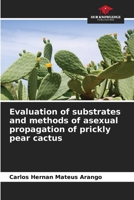 Evaluation of substrates and methods of asexual propagation of prickly pear cactus 620631586X Book Cover