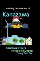 Unveiling the Wonders of Kanazawa Garden and Others: Paradise in Japan. B0CLPGWF3B Book Cover
