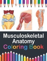 Musculoskeletal Anatomy Coloring Book: Muscular & Skeletal System Coloring Book for Kids. Musculoskeletal Anatomy Coloring Pages for Kids. Human Body ... System Coloring Workbook for Medical Student. B08W736FB2 Book Cover