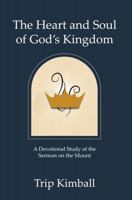 The Heart and Soul of God's Kingdom: A devotional study of the Sermon on the Mount B0GZL8X5D5 Book Cover