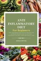 Anti Inflammatory Diet for Beginners: Heal Your Body From Within Trought This Ultimate Proven Guide To Activate Autophagy For Anti Aging And Weight Loss 1655577662 Book Cover