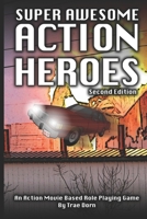 Super Awesome Action Heroes: An Action Movie Role Playing Game System B083XTGDNQ Book Cover