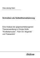 Schreiben als Selbstthematisierung: Eine Analyse der gegenwartsbezogenen Themenwandlung in Christa Wolfs “Kindheitsmuster”, “Kein Ort. Nirgends” und “Kassandra” 3898214141 Book Cover