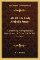Life Of The Lady Arabella Stuart: Containing A Biographical Memoir And A Collection Of Her Letters 1378075838 Book Cover