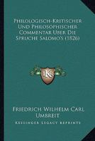 Philologisch-Kritischer Und Philosophischer Commentar Uber Die Spruche Salomo's (1826) 116769550X Book Cover