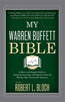 My Warren Buffett Bible: A Short and Simple Guide to Rational Investing: 284 Quotes from the World's Most Successful Investor 1634505573 Book Cover