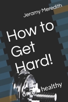 How to Get Hard!: or just healthy 1673160891 Book Cover