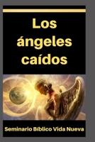 Los ángeles caídos: La rebelión de los ángeles, origen de Lucifer, los Nephilim, Hades y el inframundo, entre otros temas B093KGJ186 Book Cover