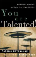 You Are Talented: Discovering, Perfecting, and Using Your Unique Abilities 0800793064 Book Cover