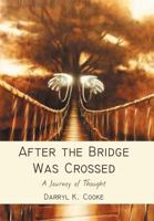 After the Bridge Was Crossed: A Journey of Thought 1475906072 Book Cover