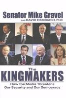 The Kingmakers: The Mainstream Media and the Road to the White House 159777586X Book Cover