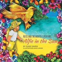 Alfie and the Greatest Creatures: Alfie in the Sun 1907978771 Book Cover