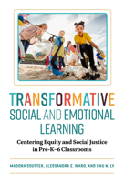 Transformative Social and Emotional Learning: Centering Equity and Social Justice in Pre-K–6 Classrooms 0807787078 Book Cover