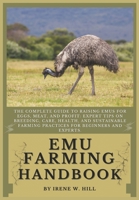 EMU FARMING HANDBOOK: The Complete Guide to Raising Emus for Eggs, Meat, and Profit: Expert Tips on Breeding, Care, Health, and Sustainable Farming Practices for Beginners and Experts. B0DV3HTPR2 Book Cover