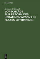 Vorschl�ge Zur Reform Des Hebammenwesens in Elsa�-Lothringen 3111096262 Book Cover