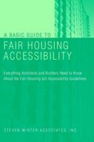 A Basic Guide to Fair Housing Accessibility : Everything Architects and Builders Need to Know About the Fair Housing Act Accessibility Guidelines 0471395595 Book Cover