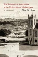 Retirement Association at the University of Washington: A History 0295969962 Book Cover