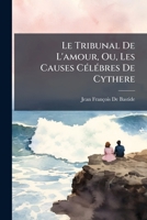 Le Tribunal de L'Amour, Ou, Les Causes C L Bres de Cythere 1141810670 Book Cover