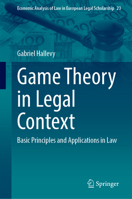 Game Theory in Legal Context: Basic Principles and Applications in Law (Economic Analysis of Law in European Legal Scholarship, 23) 3032232066 Book Cover
