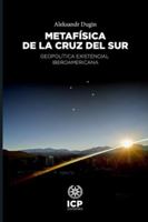 Metafísica de la Cruz del Sur: Geopolítica existencial iberoamericana 9566375069 Book Cover