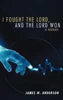 I Fought the Lord, and the Lord Won: A Memoir 1449727727 Book Cover