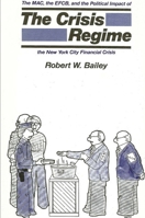 The Crisis Regime: The M.A.C., the E.F.C.B., and the Political Impact of the New York City Financial Crisis 0873958519 Book Cover