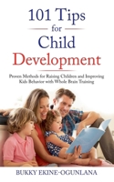 101 Tips for Child Development: Proven Methods for Raising Children and Improving Kids Behavior with Whole Brain Training B089TRZPBH Book Cover