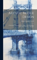 Artistic Bridge Design: A Systematic Treatise On the Design of Modern Bridges According to Aesthetic Principles 1019446366 Book Cover