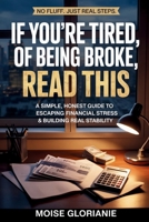 If You're Tired of Being Broke, Read This: A Simple, Honest Guide to Escaping Financial Stress & Building Real Stability B0GL719K3K Book Cover