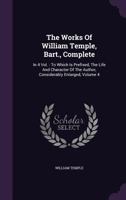The Works of Sir William Temple, Bart: In Four Volumes.: To Which Is Prefixed, the Life and Character of the Author, Volume 4... 1140706551 Book Cover