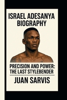 ISRAEL ADESANYA: PRECISION AND POWER: THE LAST STYLEBENDER B0FF2BYKD5 Book Cover