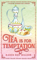Tea is for Temptation: A Haunted Tearoom Cozy Mystery 1955610150 Book Cover