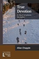 True Devotion: In Search of Authentic Spirituality 1906327270 Book Cover