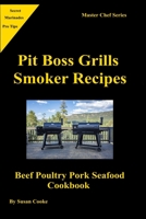 Pit Boss Grills Smoker Recipes: Beef Poultry Pork Seafood Cookbook B08VLNV33L Book Cover