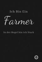 Ich Bin Ein Farmer In der Regel bin ich Stark: f�r mehr Gl�ck, Dankbarkeit und Erfolg.120 Tage Tagebuch zum Schreiben mit linierten Seiten.Geschenk f�r Kollege 1660497981 Book Cover