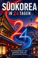 Südkorea in 24 Tagen: Ein Adventskalender voller Geschichte, Kultur und überraschendem Wissen (German Edition) B0HHGB21ZC Book Cover