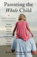 Parenting the Whole Child: A Holistic Child Psychiatrist Offers Practical Wisdom on Behavior, Brain Health, Nutrition, Exercise, Family Life, Peer Relationships, School Life, Trauma, Medication, and M 0393708330 Book Cover