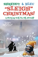 Shreddy & Bleu Sleigh Christmas!: As told by Wolf the Elf, Himself! B0DR3PSJZ1 Book Cover